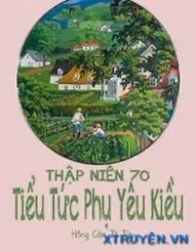 [THẬP NIÊN 70] TIỂU TỨC PHỤ YÊU KIỀU