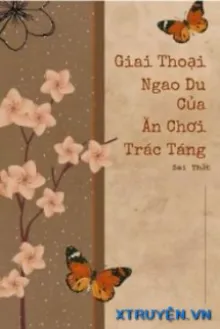 GIAI THOẠI NGAO DU CỦA ĂN CHƠI TRÁC TÁNG