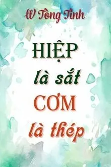 HIỆP LÀ SẮT, CƠM LÀ THÉP