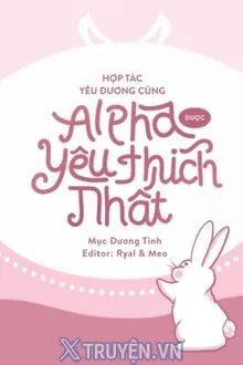 HỢP TÁC YÊU ĐƯƠNG CÙNG ALPHA ĐƯỢC YÊU THÍCH NHẤT