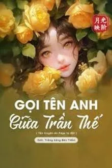 GỌI TÊN ANH GIỮA TRẦN THẾ