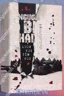 NGƯỜI BỊ HẠI LUÔN TỚI TÌM TÔI