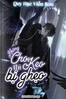 KHÔNG CHO KẸO THÌ BỊ GHẸO