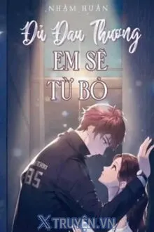 ĐỦ ĐAU THƯƠNG EM SẼ TỪ BỎ