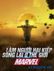 LÀM NGƯỜI HAI KIẾP SỐNG LẠI Ở THẾ GIỚI MARVEL