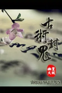 [MÃNH QUỶ HỆ LIỆT] CỔ THUẬT PHONG QUỶ