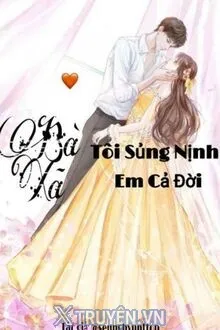 BÀ XÃ: TÔI SỦNG NỊNH EM CẢ ĐỜI