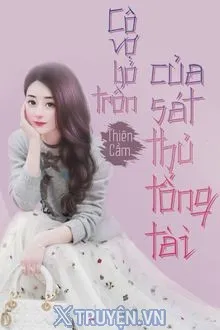 CÔ VỢ BỎ TRỐN CỦA SÁT THỦ TỔNG TÀI