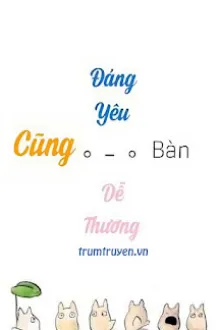 CŨNG ĐÁNG YÊU CŨNG DỄ THƯƠNG
