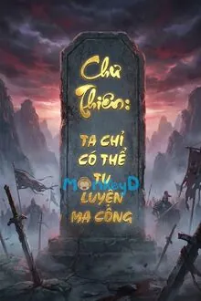 Chư Thiên: Ta Chỉ Có Thể Tu Luyện Ma Công
