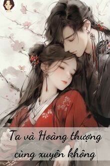 Ta Và Hoàng Thượng Cùng Xuyên Không