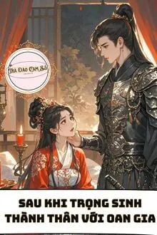 SAU KHI TRỌNG SINH THÀNH THÂN VỚI OAN GIA
