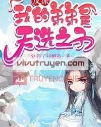 Đệ Đệ Ta Là Thiên Tuyển Chi Tử