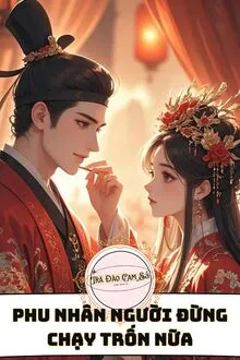 PHU NHÂN NGƯỜI ĐỪNG CHẠY TRỐN NỮA