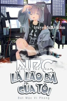 NPC Không Thể Nào Là Lão Bà Của Tôi