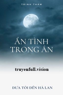 Ẩn Tình Trong Án - Đưa Tôi Đến Hà Lan