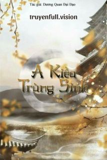 A Kiều Sống Lại - Dương Quan Đại Đạo