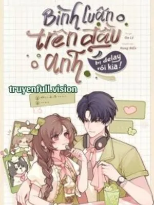 Bình Luận Trên Đầu Anh Bị Delay Rồi Kìa!