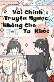 Nhân Vật Chính Truyện Ngược Không Cho Ta Khóc