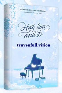 Hãy Hôn Anh Đi - Tiểu Bố Thích Ăn Bánh Trứng