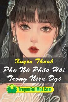 Xuyên Thành Phụ Nữ Pháo Hôi Trong Niên Đại
