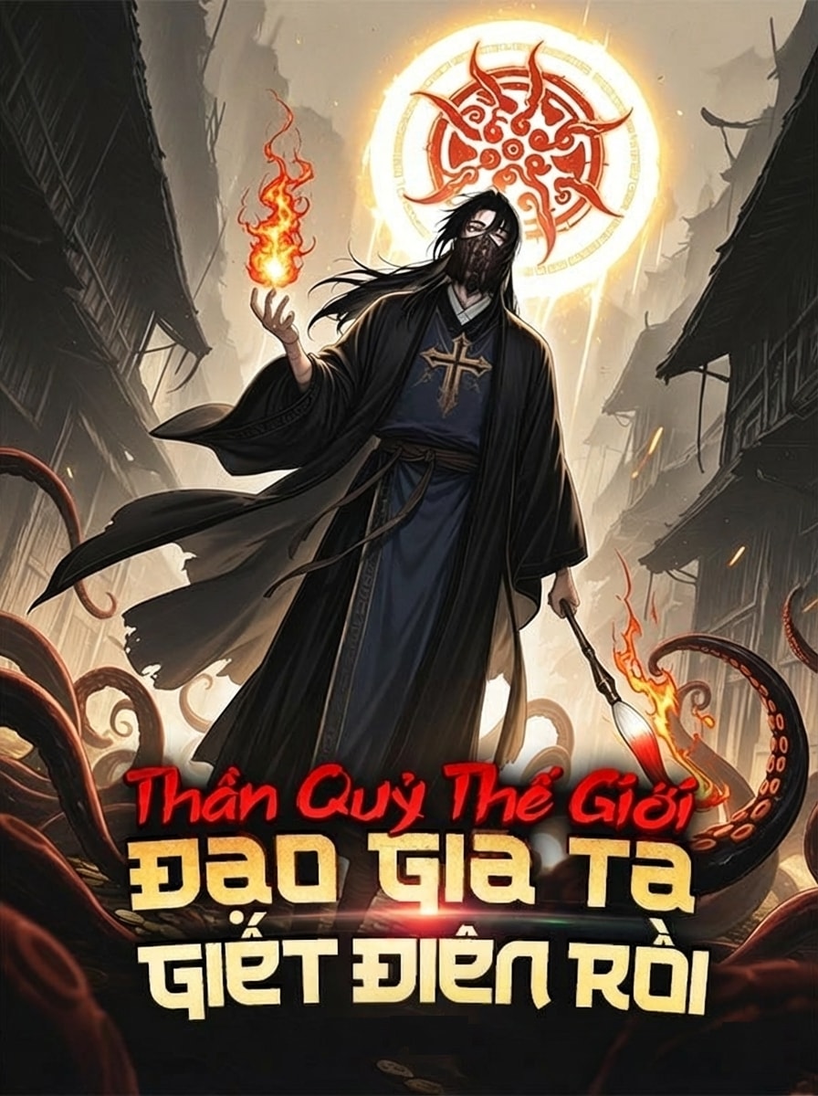 [Dịch] Thần Quỷ Thế Giới: Đạo Gia Ta Giết Điên Rồi