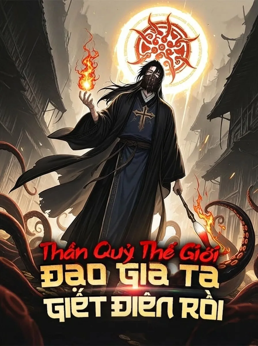 [Dịch] Thần Quỷ Thế Giới: Đạo Gia Ta Giết Điên Rồi