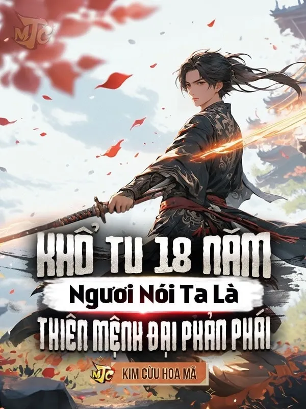 [Dịch] Khổ Tu 18 Năm: Ngươi Nói Ta Là Thiên Mệnh Đại Phản Phái