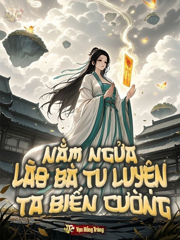 [Dịch] Nằm Ngửa: Lão Bà Tu Luyện Ta Biến Cường