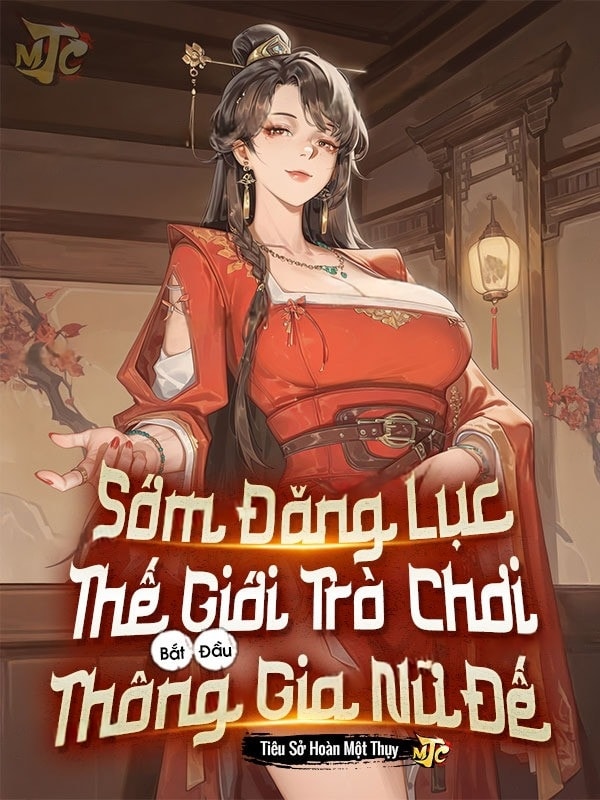 [Dịch] Sớm Đăng Lục Thế Giới Trò Chơi, Bắt Đầu Thông Gia Nữ Đế
