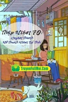 Thập Niên 70: Xuyên Thành Nữ Thanh Niên Trí Thức