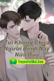 Tui Không Chữa Người Bệnh Này Nữa Đâu