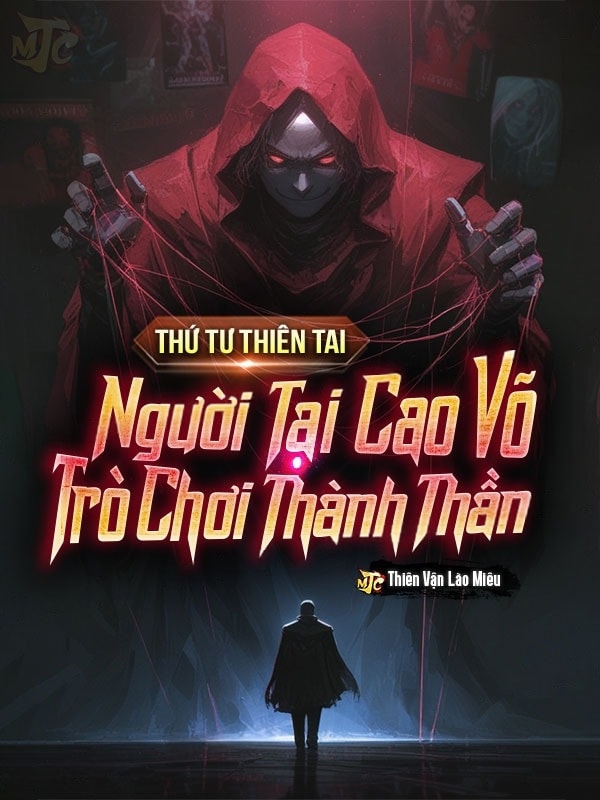 [Dịch] Thứ Tư Thiên Tai Người Tại Cao Võ, Trò Chơi Thành Thần