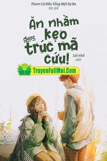 (H) Ăn Nhầm Kẹo Được Trúc Mã Cứu
