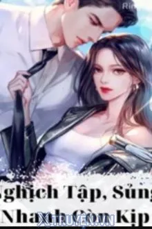 NGHỊCH TẬP, SỦNG NHANH CÒN KỊP