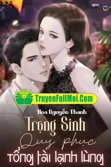 Trọng Sinh Quy Phục Tổng Tài Lạnh Lùng