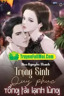Trọng Sinh Quy Phục Tổng Tài Lạnh Lùng