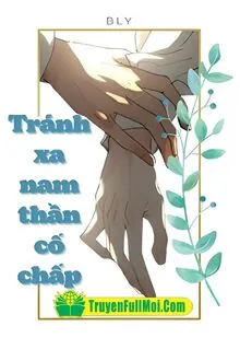 Tránh Xa Nam Thần Cố Chấp