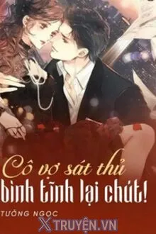 CÔ VỢ SÁT THỦ BÌNH TĨNH LẠI CHÚT!
