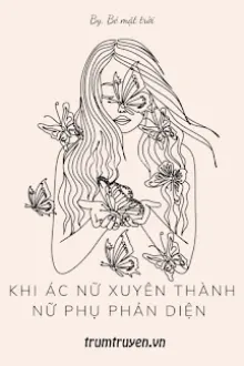 KHI ÁC NỮ XUYÊN THÀNH NỮ PHỤ PHẢN DIỆN