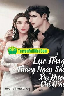 Lục Tổng Tháng Ngày Sau Xin Được Chỉ Giáo