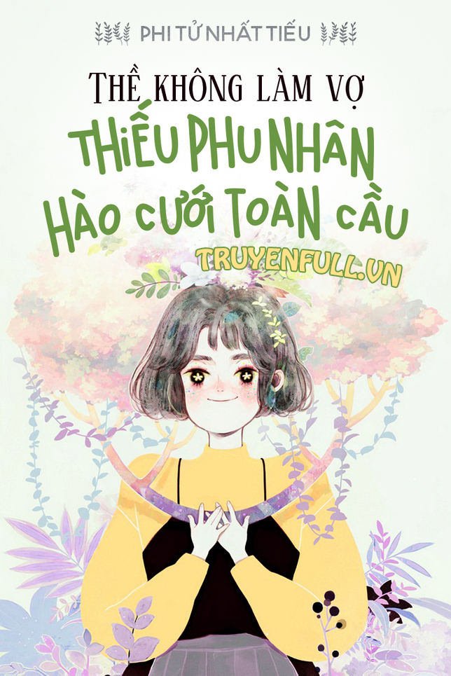 THỀ KHÔNG VÌ THÊ: THIẾU PHU NHÂN HÀO CƯỚI TOÀN CẦU