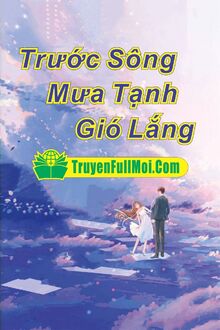 Trước Sông Mưa Tạnh Gió Lắng