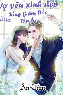 Vợ Yêu Xinh Đẹp Của Tổng Giám Đốc Tàn Ác