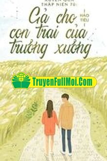 Xuyên Qua Thập Niên 70 Gả Cho Con Trai Của Xưởng Trưởng