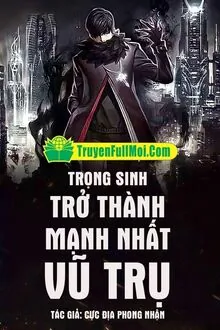 Trọng Sinh Trở Thành Mạnh Nhất Vũ Trụ