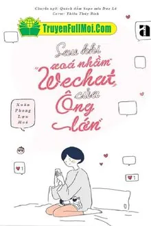 Lỡ Tay Xoá Nhầm Wechat Của Lão Đại