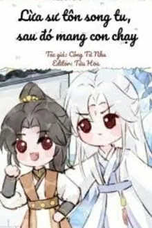 Lừa Sư Tôn Song Tu, Sau Đó Mang Con Chạy