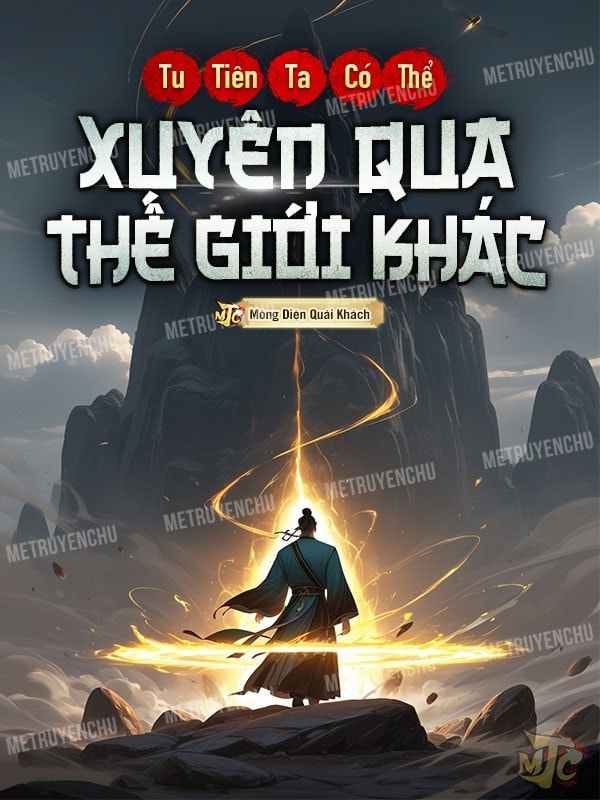 [Dịch] Tu Tiên, Ta Có Thể Xuyên Qua Thế Giới Khác