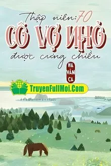 Thập Niên 70: Cô Vợ Nhỏ Được Cưng Chiều